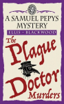 The Plague Doctor Murders: The Samuel Pepys Mysteries Book 2, The Plague Doctor Murders: The Samuel Pepys Mysteries Book 2