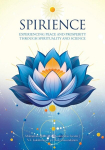 Spirience: Experiencing Peace and Prosperity through Spirituality and Science, Spirience: Experiencing Peace and Prosperity through Spirituality and Science