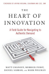 The Heart of Innovation: A Field Guide for Navigating to Authentic Demand, The Heart of Innovation: A Field Guide for Navigating to Authentic Demand