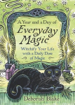 A Year and a Day of Everyday Magic: Witchify Your Life with a Daily Dose of Magic, A Year and a Day of Everyday Magic: Witchify Your Life with a Daily Dose of Magic