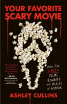 Your Favorite Scary Movie: How the Scream Films Rewrote the Rules of Horror, Your Favorite Scary Movie: How the Scream Films Rewrote the Rules of Horror
