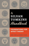 A Silvan Tomkins Handbook: Foundations for Affect Theory, A Silvan Tomkins Handbook: Foundations for Affect Theory