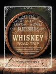 Curious Bartender's Whiskey Road Trip : A Coast to Coast Tour, The