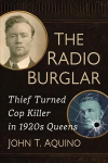 Radio Burglar: Thief Turned Cop Killer in 1920s Queens