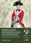 Rebellion, Invasion and Occupation The British Army in Ireland, 1793-1815