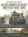 Allied Armies in Sicily and Italy, 1943-1945: Photographs from Wartime Archives