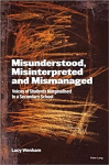 Misunderstood, Misinterpreted and Mismanaged: Voices of Students marginalised in a Secondary School New edition