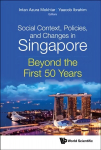 Social Context, Policies, And Changes In Singapore: Beyond The First 50 Years