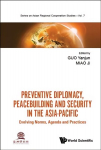 Preventive Diplomacy, Peacebuilding And Security In The Asia-pacific: Evolving Norms, Agenda And Practices