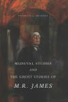 Medieval Studies and the Ghost Stories of M. R. James