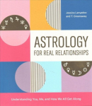 Astrology for Real Relationships: Understanding You, Me, and How We All Get Along