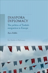 Diaspora Diplomacy: The Politics of Turkish Emigration to Europe