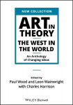 Art in Theory - The West in the World - An Anthology of Changing Ideas: The West in the World - An Anthology of Changing Ideas