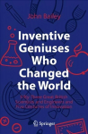 Inventive Geniuses Who Changed the World: Fifty-Three Great British Scientists and Engineers and Five Centuries of Innovation 1st ed. 2022