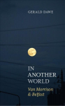 In Another World: Van Morrison & Belfast 2nd New edition
