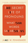Secret Life of Pronouns: What Our Words Say About Us
