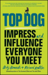 Top Dog - Impress and Influence Everyone You Meet: Impress and Influence Everyone You Meet