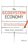 Ecosystem Economy - How to Lead in the New Age of Sectors Without Borders: A Guide to Competing in Sectors Without Borders