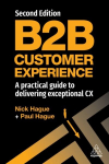 B2B Customer Experience: A Practical Guide to Delivering Exceptional CX 2nd Revised edition