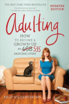 Adulting: How to Become a Grown-Up in 535 Easy(Ish) Steps Revised ed.
