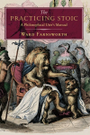 Practicing Stoic: A Philosophical User's Manual