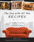 One With All The Recipes: An Unofficial Cookbook for Fans of Friends