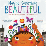 Maybe Something Beautiful: How Art Transformed a Neighborhood, Maybe Something Beautiful: How Art Transformed a Neighborhood