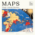 Maps: Their Untold Stories 2nd Edition: Map Treasures from the National Archives, Maps: Their Untold Stories 2nd Edition: Map Treasures from the National Archives