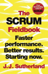 The Scrum Fieldbook : Faster performance. Better results. Starting now