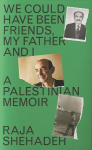 We Could Have Been Friends, My Father and I: A Palestinian Memoir Main