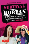 Survival Korean Phrasebook & Dictionary: How to Communicate without Fuss or Fear Instantly! (Korean Phrasebook & Dictionary) Second Edition, A Korean Language Phrasebook