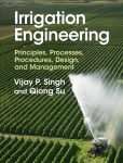 Irrigation Engineering: Principles, Processes, Procedures, Design, and Management New edition