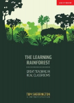 Learning Rainforest: Great Teaching in Real Classrooms: Great Teaching in Real Classrooms