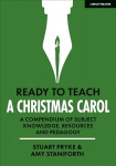 Ready to Teach: A Christmas Carol: A compendium of subject knowledge, resources and pedagogy: A compendium of subject knowledge, resources and pedagogy