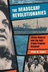 Headscarf Revolutionaries: Lillian Bilocca and the Hull Triple-Trawler Disaster: Lillian Bilocca and the Hull Triple-Trawler Disaster