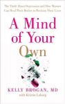 Mind of Your Own: The Truth About Depression and How Women Can Heal Their Bodies to Reclaim Their Lives