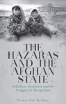 Hazaras and the Afghan State: Rebellion, Exclusion and the Struggle for Recognition