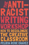 Anti-Racist Writing Workshop: How To Decolonize the Creative Classroom