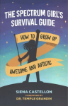Spectrum Girl's Survival Guide: How to Grow Up Awesome and Autistic
