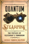Quantum Steampunk: The Physics of Yesterday's Tomorrow