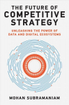 Future of Competitive Strategy: Unleashing the Power of Data and Digital Ecosystems