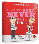 Charlie and Lola: I Will Not Ever Never Eat A Tomato Board Book: Board Book