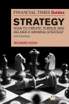 Financial Times Guide to Strategy, The: How to create, pursue and deliver a winning strategy 5th edition