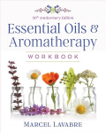 Essential Oils and Aromatherapy Workbook 3rd Edition, 30th Anniversary Edition of Aromatherapy Workbook