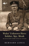 Wales' Unknown Hero - Soldier, Spy, Monk: The life of Henry Coombe-Tennant, MC, of Neath