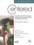 Centered 2e: Organizing the Body Through Kinesiology, Movement Theory and Pilates Techniques 2nd edition