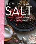 Miracle of Salt: Recipes and Techniques to Preserve, Ferment, and Transform Your Food