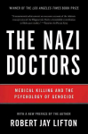 Nazi Doctors (Revised Edition): Medical Killing and the Psychology of Genocide Revised edition