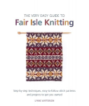 Very Easy Guide to Fair Isle Knitting: Step-By-Step Techniques, Easy-to-Follow Stitch Patterns, and Projects to Get You Started