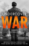 Undercover War: Britain's Special Forces and their secret battle against the Ira